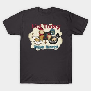 Not Today Mother Cluckers T-Shirt